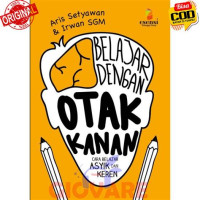 BELAJAR DENGAN OTAK KANAN : CARA BELAJAR ASYIK DAN KEREN