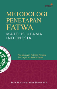 METODOLOGI PENETAPAN FATWA MAJELIS ULAMA ISNDONESIA : PENGGUNAAN PRINSIP PENCEGAHAN DALAM FATWA