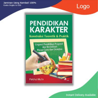 PENDIDIKAN KARAKTER : KONSTRUKSI TEORETIK DAN PRAKTIK